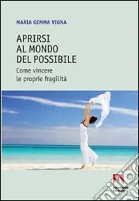 Saldi Aprirsi al mondo del possibile. Come vincere le proprie fragilità