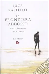 La frontiera addosso. Così si deportano i diritti umani Offerta Del Giorno
