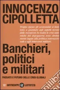 Banchieri, politici e militari. Passato e futuro delle crisi Globali Prezzo Conveniente