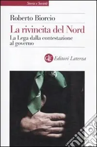 Saldi La rivincita del Nord. La Lega dalla contestazione al governo