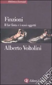 Acquista Ora Finzioni. Il far finta e i suoi oggetti
