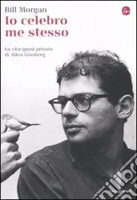 Popolare Io celebro me stesso. La vita quasi privata di Allen Ginsberg