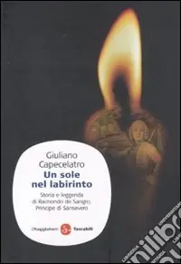 Spedizione Espresso Un sole nel labirinto. Storia e leggenda di Raimondo de Sangro, principe di Sansevero