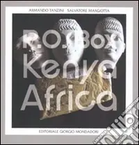 Salvatore Margiotta-Armando Tanzini. P.O. Box Kenya-Africa. Catalogo della mostra (Palermo, 30 settembre-31 ottobre 2010). Ediz. illustrata Compra Oggi Stesso