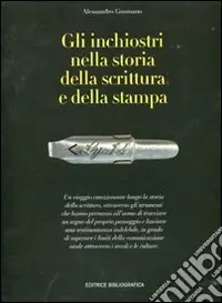 Gli inchiostri nella storia della scrittura e della stampa. Storie, strumenti, collezionismi. Ediz. illustrata Più Venduto