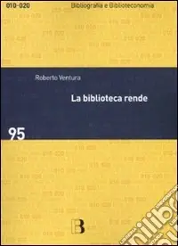 Nuovo Arrivo La Biblioteca rende. Impatto sociale e economico di un servizio culturale