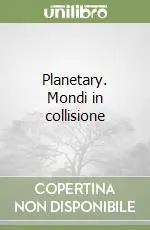 Offerta Del Giorno Planetary. Mondi in collisione