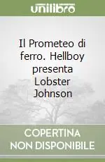 Il Prometeo di ferro. Hellboy presenta Lobster Johnson Prezzo Basso