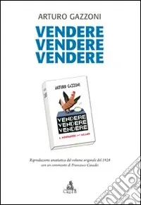 Vendere vendere vendere. Riproduzione anastatica del volume originale del 1928 con un commento di Francesco Casadei Spedito Oggi