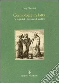 Ultima Occasione Cosmologie in lotta. Le origini del processo di Galileo