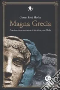 Magna Grecia. Escursioni letterarie attraverso il meridione greco d‘Italia Miglior Prezzo