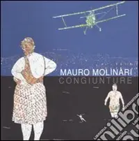 Mauro Molinari. Congiunture. Catalogo della mostra. (Roma, 10 luglio-5 settembre 2010). Ediz. illustrata Subito Disponibile