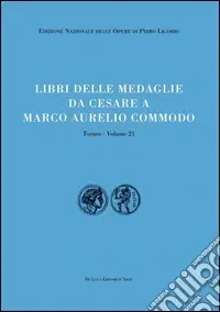Libri delle antichità. Torino. Vol. 21 Libro delle medaglie da Cesare a Marco Aurelio Commodo Non Perdere