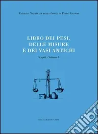 Libri delle antichità. Napoli. Vol. 4 Libro dei pesi, delle misure e dei vasi antichi Occasione Imperdibile