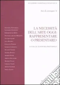 Compra Oggi Stesso La necessità dell‘arte oggi rappresentare o presentare? Atti del Convegno (Roma, 7-8 novembre 2007). Vol. 1