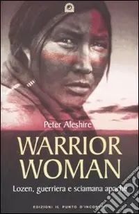 Occasione Imperdibile Warrior woman. Storia di Lozen, guerriera e sciamana apache