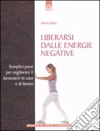 Liberarsi dalle energie negative. Semplici passi per migliorare il benessere in casa e sul lavoro Di Tendenza