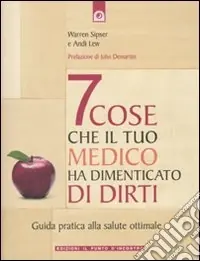 Sette cose che il tuo medico ha dimenticato di dirti. Guida pratica alla salute ottimale Promozione