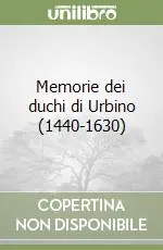 Ultimissimo Modello Memorie dei duchi di Urbino (1440-1630)