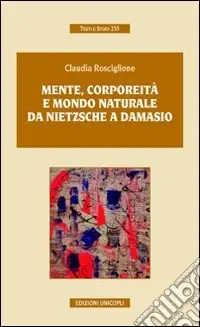Ultimissimo Modello Mente, corporeità e mondo naturale. Da Nietzsche a Damasio