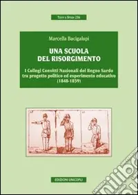Una scuola del risorgimento. I collegi convitti nazionali del Regno sardo tra progetto politico ed esperimento educativo (1848-1859) Prezzo Scontato