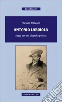 Antonio Labriola. Saggi per una biografia poltica Ultimissimo Modello
