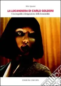 La Locandiera di Carlo Goldoni. Un magnifica denigrazione della femminilità Super Prezzo