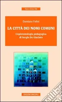Offerta Speciale La città dei nomi comuni. L‘epistemologia pedagogica di Sergio De Giacinto