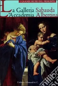 La Galleria Sabauda. L‘Accademia Albertina. Ediz. illustrata Novità