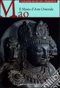 Il Museo d‘Arte Orientale MAO. Ediz. illustrata Occasione Imperdibile