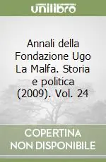 Annali della Fondazione Ugo La Malfa. Storia e politica (2009). Vol. 24 Acquista Ora