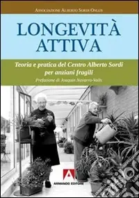 Longevità attiva. Teoria e pratica del centro Alberto Sordi per anziani fragili Ultima Occasione