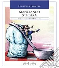 Mangiando s‘impara. Cucinare con i bambini al nido e a casa Esclusivo