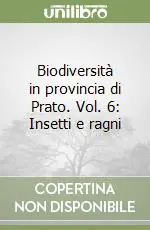 Biodiversità in provincia di Prato. Vol. 6 Insetti e ragni Direttamente Dal Produttore