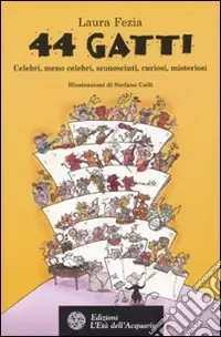 Quarantaquattro gatti. Celebri, meno celebri, sconosciuti, curiosi, misteriosi Non Perdere