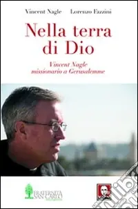 Quantità Limitata Nella terra di Dio. Vincent Nagle, missionario a Gerusalemme