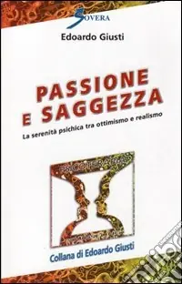 Occasione Imperdibile Passione e saggezza. La serenità psichica tra ottimismo e realismo