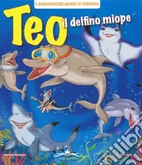 Più Venduto Teo il delfino miope. Ediz. illustrata
