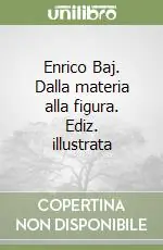Promozione Enrico Baj. Dalla materia alla figura. Ediz. illustrata