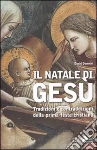 Il Natale di Gesù. Tradizioni e contraddizioni della prima festa cristiana Prezzo Di Fabbrica