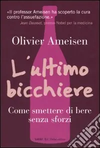 L‘ultimo bicchiere. Come smettere di bere senza sforzi Compra Adesso