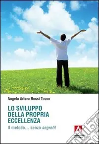 Lo Sviluppo della propria eccellenza. Il metodo... senza segreti! Scelto Dai Clienti