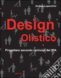 Non Perdere Design olistico. Progettare secondo i principi del DfA