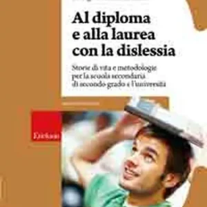 Al diploma e alla laurea con la dislessia. Storie di vita e metodologie per la scuola secondaria di secondo grado e l‘università Occasione Imperdibile