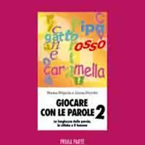 Giocare con le parole. Nuove attività fonologiche per parlare meglio e prepararsi a scrivere. Vol. 2/1 Consegna Rapida