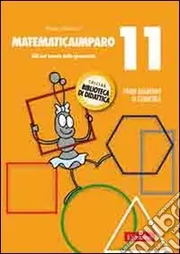 MatematicaImparo. Vol. 11 Lilli nel mondo della geometria Nuova Collezione