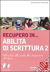 Recupero in... abilità di scrittura. Con CD-ROM. Vol. 2 Dall‘analisi della parola alla composizione della frase Occasione Imperdibile
