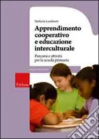 Apprendimento cooperativo e educazione interculturale. Percorsi e attività per la scuola primaria Scelto Dai Clienti