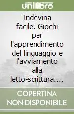 Indovina facile. Giochi per l‘apprendimento del linguaggio e l‘avviamento alla letto-scrittura. Kit. Con CD-ROM Compra Adesso