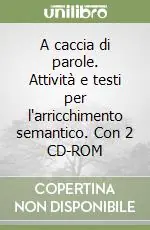 A caccia di parole. Attività e testi per l‘arricchimento semantico. Con 2 CD-ROM Occasione